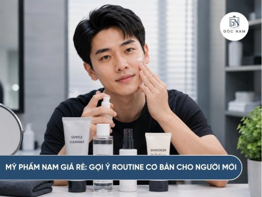 Mỹ Phẩm Nam Giá Rẻ: Gợi Ý Routine Cơ Bản Cho Người Mới
